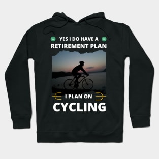 Yes I Do Have A Retirement Plan I Plan On Cycling Hoodie